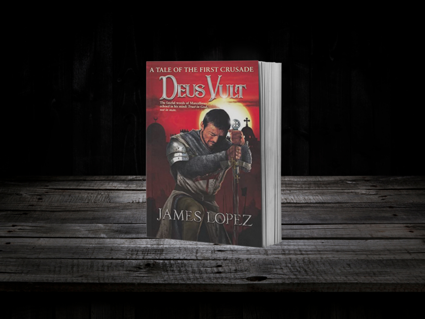 Deus Vult: A Tale of the First Crusade by James Lopez