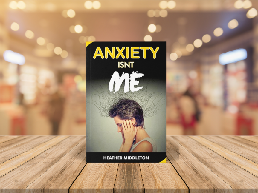 Anxiety Isn’t Me by Heather Middleton